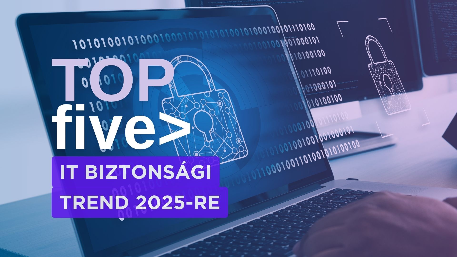 🔐 A 2025-ös IT biztonsági trendek, amire minden cégnek fel kell készülnie! 